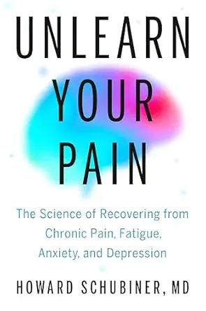 unlearn your pain the science of recovering from chronic pain fatigue anxiety and depression 1st edition
