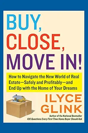 buy close move in how to navigate the new world of real estate safely and profitably and end up with the home