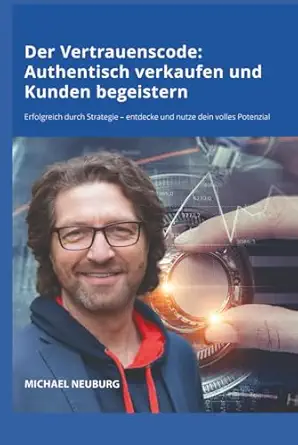 der vertrauenscode authentisch verkaufen und kunden begeistern erfolgreich durch strategie a entdecke und