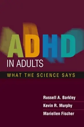 adhd in adults what the science says 1st edition russell a barkley ,kevin r murphy ,mariellen fischer
