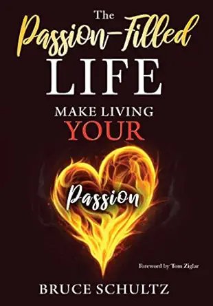 the passion filled life make living your passion 1st edition bruce schultz 1977218385, 978-1977218384