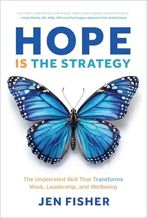 hope is the strategy the underrated skill that transforms work leadership and wellbeing 1st edition jen