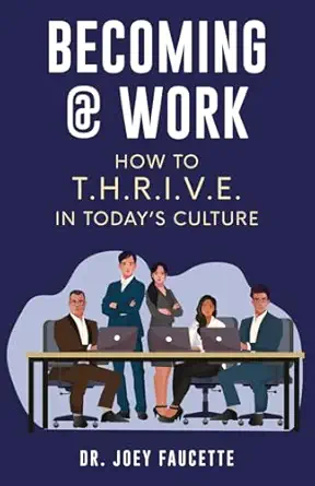 becoming work how to t h r i v e in todays culture 1st edition dr joey faucette 1960317210, 978-1960317216