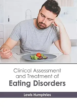 clinical assessment and treatment of eating disorders 1st edition lewis humphries 163927989x, 978-1639279890