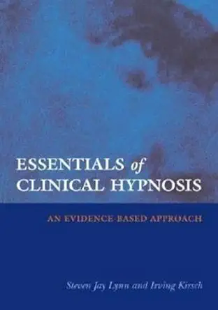 essentials of clinical hypnosis an evidence based approach 1st edition steven jay lynn ,irving kirsch