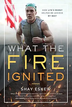 what the fire ignited how lifes worst helped me achieve my best 1st edition shay eskew 1642250279,