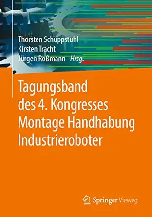 tagungsband des 4 kongresses montage handhabung industrieroboter 1st edition thorsten scha 1/4ppstuhl