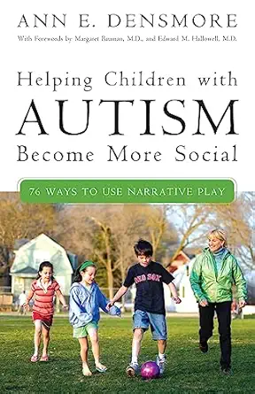 helping children with autism become more social 76 ways to use narrative play 1st edition ann e densmore