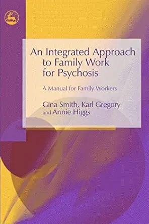 an integrated approach to family work for psychosis a manual for family workers 1st edition gina smith ,karl