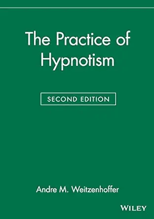 the practice of hypnotism 1st edition andre m weitzenhoffer 0471297909, 978-0471297901