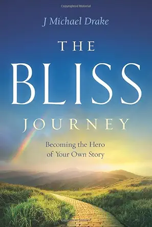 the bliss journey becoming the hero of your own story 1st edition j michael drake 0980040655, 978-0980040654