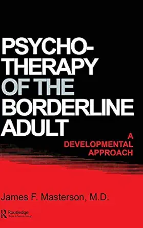 psychotherapy of the borderline adult a developmental approach 1st edition james f masterson m d 0876301278,