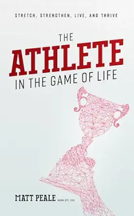the athlete in the game of life stretch strengthen live and thrive 1st edition matt peale 1642252379,