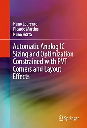 automatic analog ic sizing and optimization constrained with pvt corners and layout effects 1st edition nuno