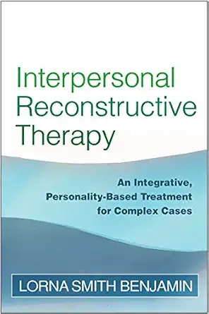 interpersonal reconstructive therapy an integrative personality based treatment for complex cases 1st edition