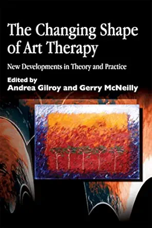 the changing shape of art therapy new developments in theory and practice 1st edition andrea gilroy ,gerry