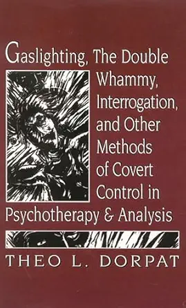 gaslighthing the double whammy interrogation and other methods of covert control in psychotherapy and