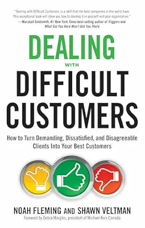 dealing with difficult customers how to turn demanding dissatisfied and disagreeable clients into your best