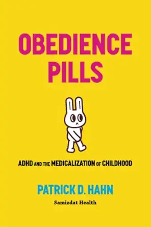 obedience pills adhd and the medicalization of childhood 1st edition patrick d hahn 1989963242, 978-1989963241