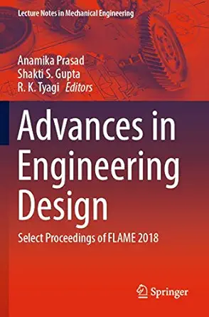 advances in engineering design select proceedings of flame 2018 1st edition anamika prasad ,shakti s gupta ,r