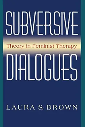 subversive dialogues theory in feminist therapy 1st edition laura s brown 0465083218, 978-0465083213
