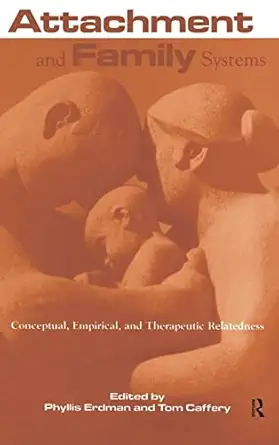 attachment and family systems conceptual empirical and therapeutic relatedness 1st edition phyllis erdman