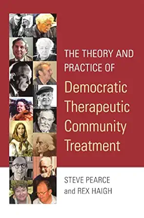 the theory and practice of democratic therapeutic community treatment 1st edition rex haigh ,steve pearce