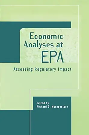 economic analyses at epa assessing regulatory impact 1st edition richard d morgenstern 0915707837,