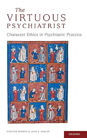the virtuous psychiatrist character ethics in psychiatric practice 1st edition jennifer radden ,john sadler