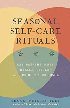 seasonal self care rituals eat breathe move and sleep bettera according to your dosha 1st edition susan weis