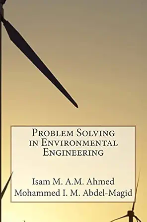 problem solving in environmental engineering 1st edition prof isam m a m ahmed ,dr mohammed i m abdel magid