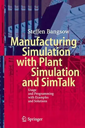 manufacturing simulation with plant simulation and simtalk usage and programming with examples and solutions