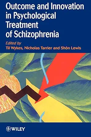 outcome and innovation in psychological treatment of schizophrenia 1st edition til wykes ,nicholas tarrier