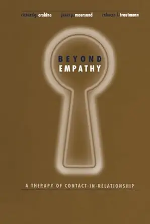 beyond empathy a therapy of contact in relationships 1st edition richard erskine ,janet moursund ,rebecca