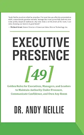 executive presence 49 golden rules for executives managers and leaders to maintain authority under pressure