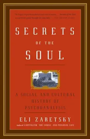 secrets of the soul a social and cultural history of psychoanalysis 1st edition eli zaretsky 1400079233,