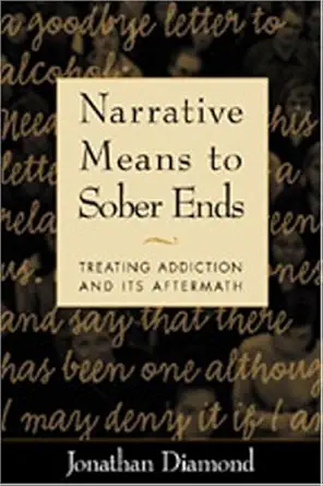 narrative means to sober ends treating addiction and its aftermath 1st edition jonathan diamond ,david c