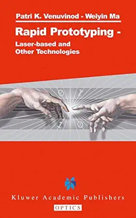 rapid prototyping laser based and other technologies 1st edition patri k venuvinod ,weiyin ma 1402075774,