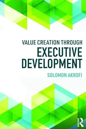 value creation through executive development 1st edition solomon akrofi 1138575577, 978-1138575578