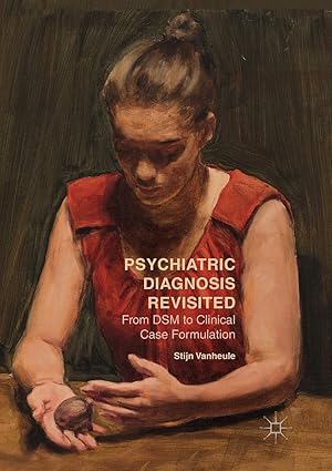 psychiatric diagnosis revisited from dsm to clinical case formulation 1st edition stijn vanheule 3319831097,