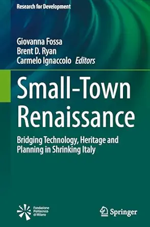 small town renaissance bridging technology heritage and planning in shrinking italy 1st edition giovanna