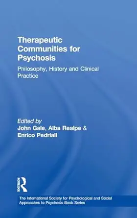 therapeutic communities for psychosis 1st edition john gale ,alba realpe ,enrico pedriali 041544053x,