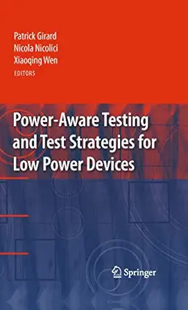 power aware testing and test strategies for low power devices 1st edition patrick girard ,nicola nicolici