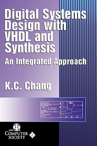 digital systems design with vhdl and synthesis an integrated approach 1st edition k c chang 0769500234,