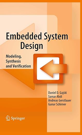 embedded system design modeling synthesis and verification 1st edition daniel d d gajski ,samar abdi ,andreas