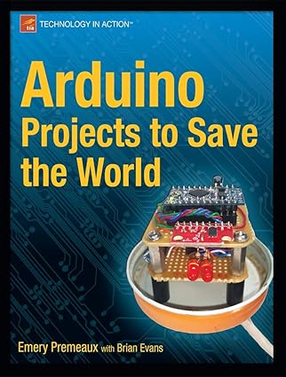 arduino projects to save the world 1st edition emery premeaux ,brian evans 143023623x, 978-1430236238