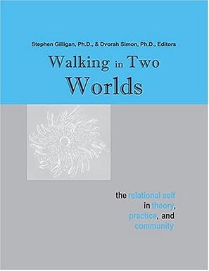 walking in two worlds the relational self in theory practice and community 1st edition stephen gilligan
