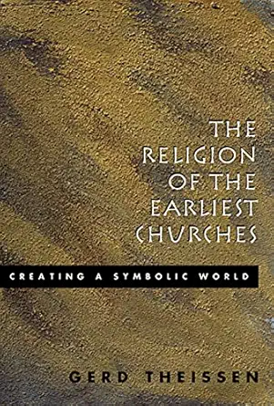 the religion of the earliest churches creating a symbolic world 1st edition john bowden ,gerd theissen