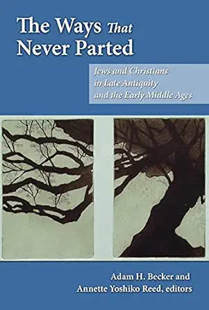 the ways that never parted jews and christians in late antiquity and the early middle ages 1st edition adam h