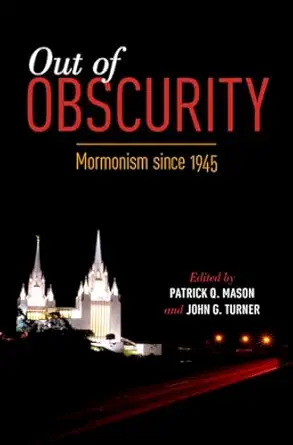 out of obscurity mormonism since 1945 1st edition john g turnerpatrick q mason 0199358222, 978-0199358229